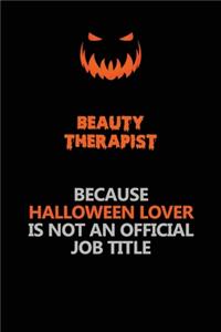 Beauty Therapist Because Halloween Lover Is Not An Official Job Title