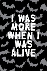 I Was More When I Was Alive