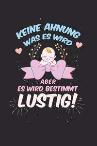 Keine Ahnung was es wird, aber es wird bestimmt lustig!