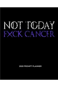 NOT TODAY Fxck Cancer