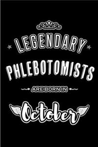 Legendary Phlebotomists are born in October: Blank Line Journal, Notebook or Diary is Perfect for the October Borns. Makes an Awesome Birthday Gift and an Alternative to B-day Present or a Card