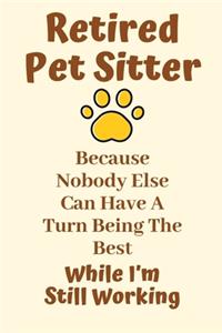 Retired Pet Sitter Because Nobody Else Can Have A Turn Being The Best While I'm Still Working