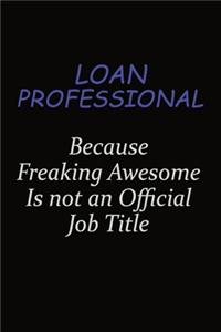 Loan Professional Because Freaking Awesome Is Not An Official Job Title