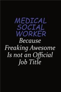 Medical Social Worker Because Freaking Awesome Is Not An Official Job Title