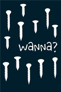 Wanna?