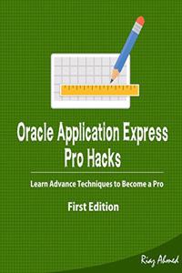 Oracle Application Express - Pro Hacks (First Edition)