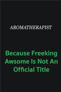 Aromatherapist because freeking awsome is not an official title