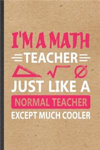 I'm a Math Teacher Just Like a Normal Teacher Except Much Cooler