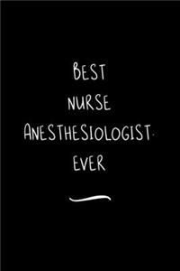 Best Nurse Anesthesiologist. Ever