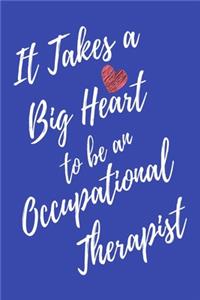 It Takes a Big Heart to be an Occupational Therapist: Occupational Therapy Journal For Gift - Blue Notebook For Men Women - Ruled Writing Diary - 6x9 100 pages