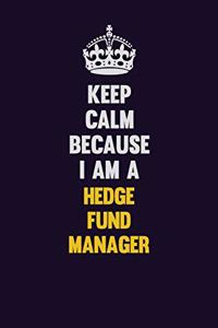 Keep Calm Because I Am A Hedge fund manager