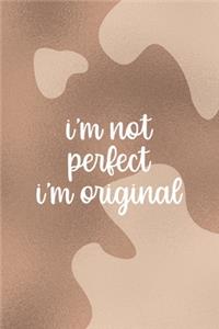 I'm Not Perfect. I'm Original.