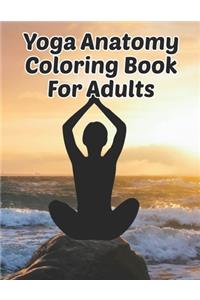 Yoga Anatomy Coloring Book For Adults: Yoga Anatomy Coloring Book For Adults. Yoga Anatomy Coloring Book. 50 Pages - 8.5"x 11"