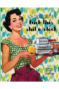 2020 Planner Oh It Looks Like It Is Fuck This Shit O'clock