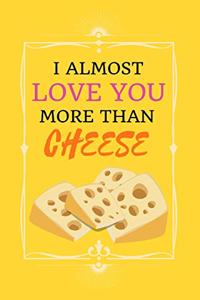 I Almost Love You More Than Cheese!