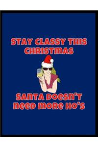 Stay Classy This Christmas Santa Doesn't Need More Ho's - Journal