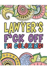 Lawyer's F*ck Off I'm Coloring - A Totally Irreverent Adult Coloring Book Gift For Swearing Like A Lawyer - Curse Word Holiday Gift & Birthday Present For Legal Professions