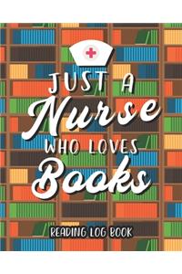 Just A Nurse Who Loves Books Reading Log Book