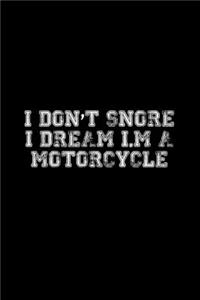 I Don't Snore. I dream I'm A Motorcyclee