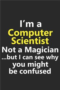 I'm a Computer Scientist Not A Magician But I Can See Why You Might Be Confused