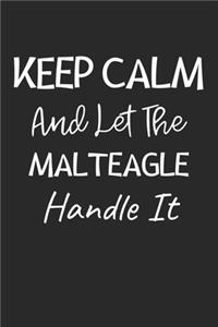 Keep Calm And Let The Malteagle Handle It