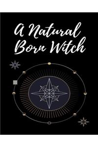 A Natural Born Witch: Grimoire ( Gifts ) Shadows Spell / Attractive Spells Records & Dot Grid Journal/Notebook For Wiccans, Witches, Mages, Druids, and Other Practitioner