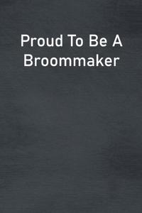 Proud To Be A Broommaker
