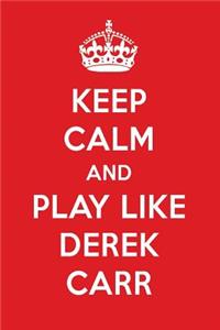 Keep Calm and Play Like Derek Carr