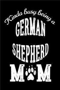 Kinda Busy Being A German Shepherd Mom