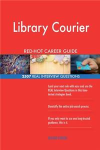 Library Courier RED-HOT Career Guide; 2507 REAL Interview Questions