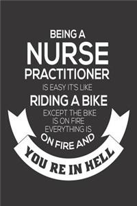 Being A Nurse Practitioner Is Easy It's Like Riding A Bike Except The Bike Is On Fire Everything Is On Fire And You're In Hell