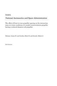 The Effect of Front-To-Rear Propeller Spacing on the Interaction Noise at Cruise Conditions of a Model Counterrotation Propeller Having a Reduced Diameter Aft Propeller