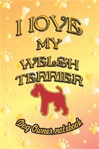 I Love My Welsh Terrier - Dog Owner Notebook