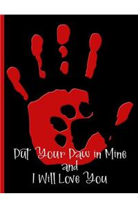 Put Your Paw in Mine and I Will Love You - Hand Palm with Dog Print