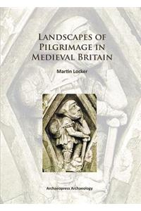 Landscapes of Pilgrimage in Medieval Britain