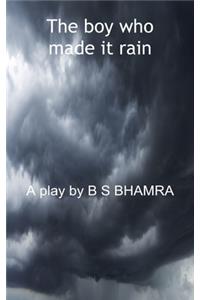 boy who made it rain A Play by B S BHAMRA