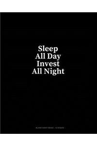 Sleep All Day Invest All Night: Blank Sheet Music - 12 Staves