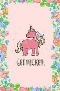 Get Fucked Sarcastic Unicorn Journal Notebook