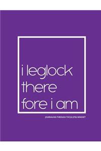 I Leglock Therefore I Am - Journaling Through the Jiu Jitsu Mindset