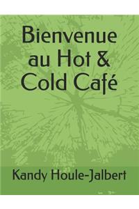 Bienvenue Au Hot & Cold Café