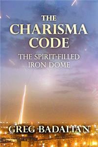 The Charisma Code: The Spirit-Filled Iron Dome