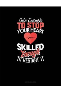Cute Enough to Stop Your Heart, Skilled Enough to Restart It