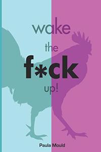 Wake The F*ck Up!