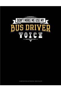 Don't Make Me Use My Bus Driver Voice