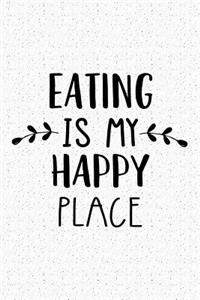 Eating Is My Happy Place