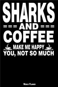 Sharks and Coffee Make Me Happy You, Not So Much Weekly Planner