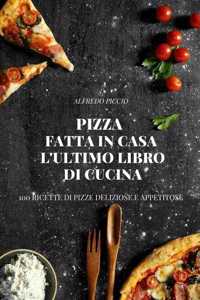 Pizza Fatta in Casa l'Ultimo Libro Di Cucina