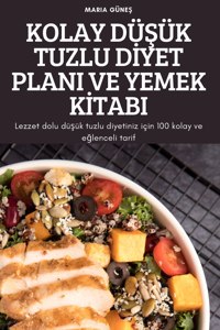 Kolay DüŞük Tuzlu Dİyet Plani Ve Yemek Kİtabi