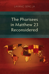 Pharisees in Matthew 23 Reconsidered