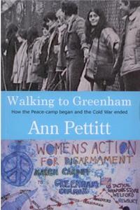 Walking to Greenham: How the Peace-Camp Began and the Cold War Ended